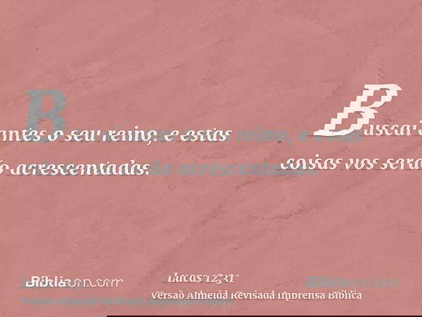 Buscai antes o seu reino, e estas coisas vos serão acrescentadas.