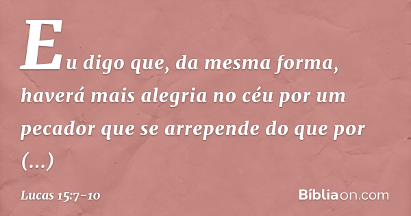 Lucas 15:7-10 (Há Festa No Céu Quando Um Pecador Se Arrepende) - Bíblia