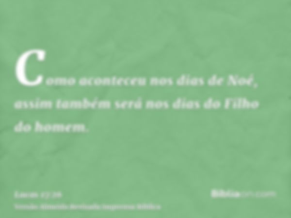 Como aconteceu nos dias de Noé, assim também será nos dias do Filho do homem.