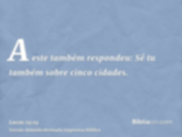 A este também respondeu: Sê tu também sobre cinco cidades.