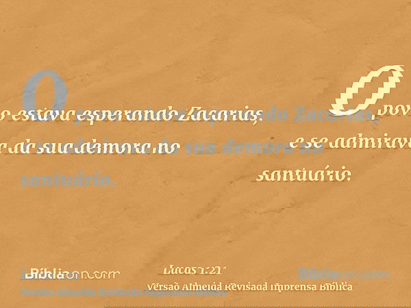 O povo estava esperando Zacarias, e se admirava da sua demora no santuário.