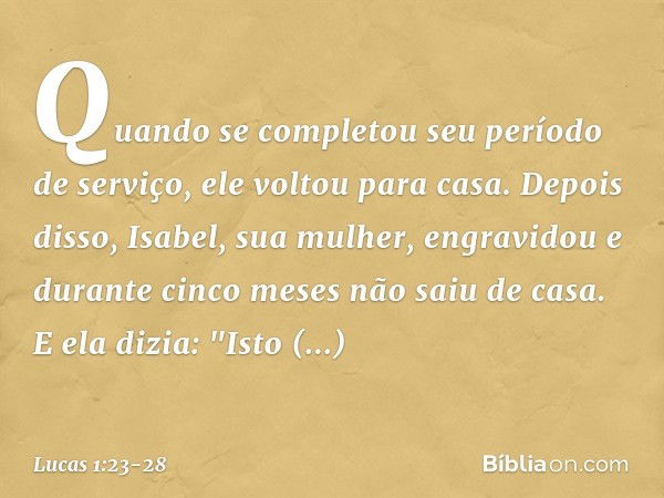 Quando se completou seu período de serviço, ele voltou para casa. Depois disso, Isabel, sua mulher, engravidou e durante cinco meses não saiu de casa. E ela diz