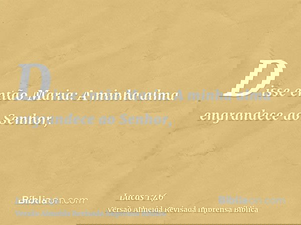 Disse então Maria: A minha alma engrandece ao Senhor,