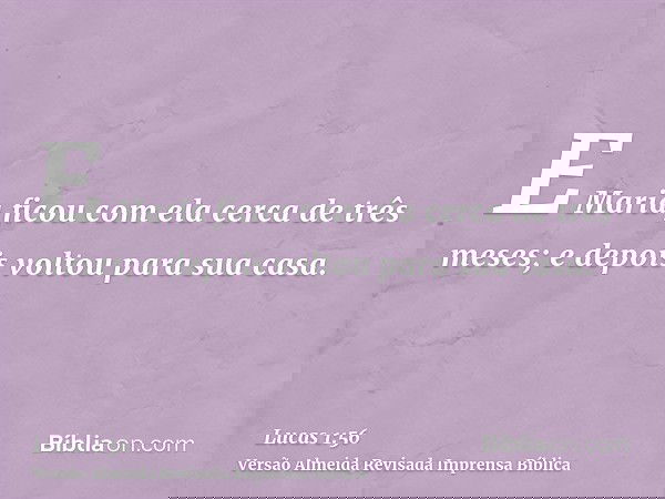 E Maria ficou com ela cerca de três meses; e depois voltou para sua casa.