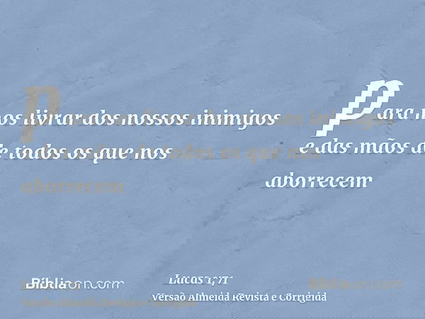 para nos livrar dos nossos inimigos e das mãos de todos os que nos aborrecem
