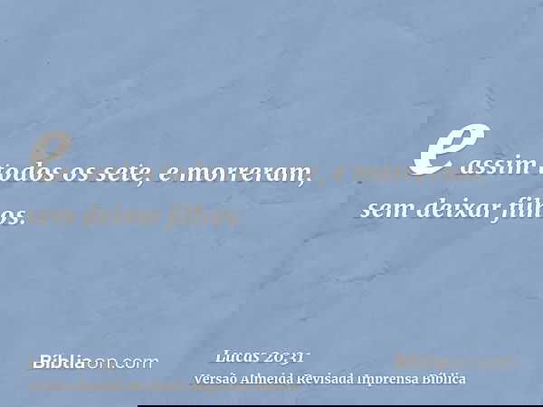 e assim todos os sete, e morreram, sem deixar filhos.