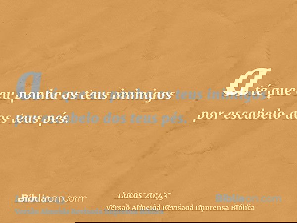 até que eu ponha os teus inimigos por escabelo dos teus pés.