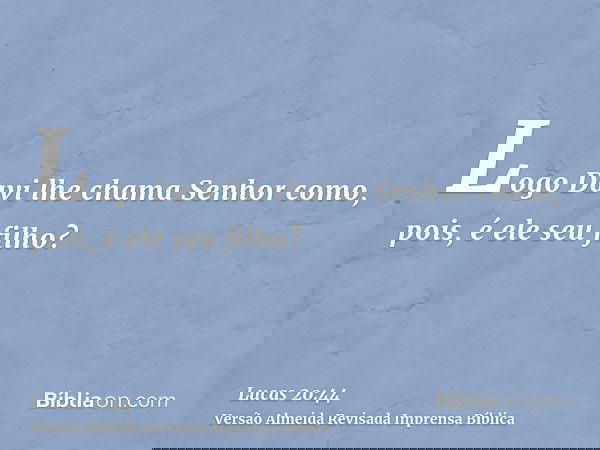 Logo Davi lhe chama Senhor como, pois, é ele seu filho?