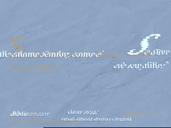 Se Davi lhe chama Senhor, como é ele seu filho?