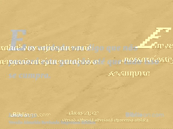 Em verdade vos digo que não passará esta geração até que tudo isso se cumpra.