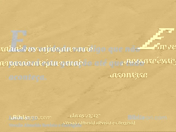 Em verdade vos digo que não passará esta geração até que tudo aconteça.