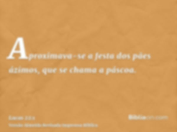 Aproximava-se a festa dos pães ázimos, que se chama a páscoa.