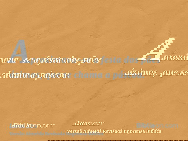 Aproximava-se a festa dos pães ázimos, que se chama a páscoa.