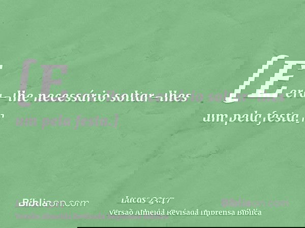 [E era-lhe necessário soltar-lhes um pela festa.]