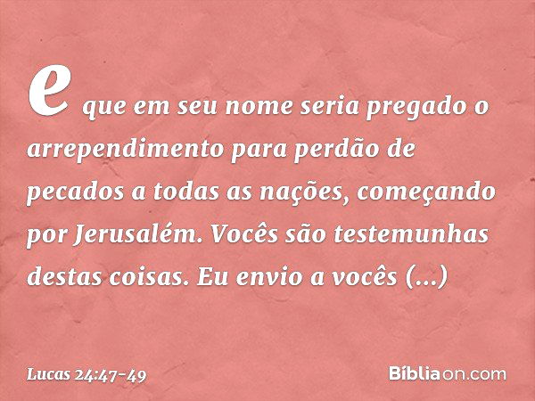 Lucas 24:49 - E eis que sobre vós envio a promessa de meu Pai; ficai,  porém, na cidade de Jerusalém, até que do alto sejais revestidos de poder.  - Bíblia