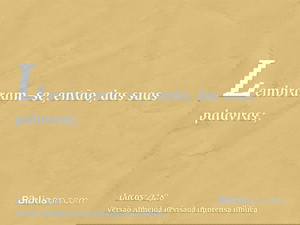 Lembraram-se, então, das suas palavras;