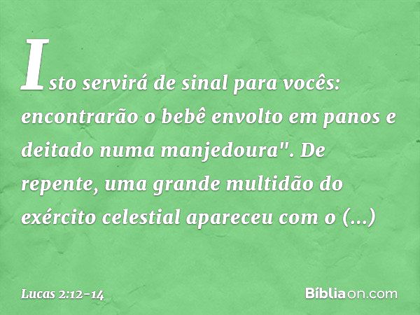 Isto servirá de sinal para vocês: encontrarão o bebê envolto em panos e deitado numa manjedoura". De repente, uma grande multidão do exército celestial apareceu