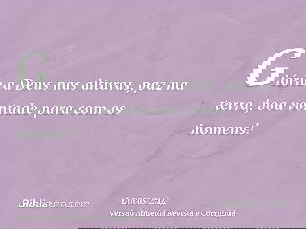 Glória a Deus nas alturas, paz na terra, boa vontade para com os homens!
