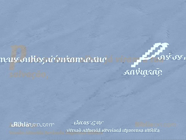 pois os meus olhos já viram a tua salvação,