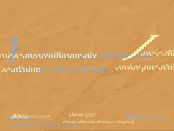 José e Maria se maravilharam das coisas que dele se diziam.