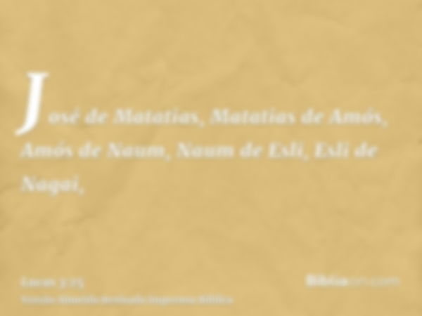 José de Matatias, Matatias de Amós, Amós de Naum, Naum de Esli, Esli de Nagai,