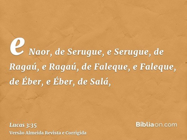 e Naor, de Serugue, e Serugue, de Ragaú, e Ragaú, de Faleque, e Faleque, de Éber, e Éber, de Salá,