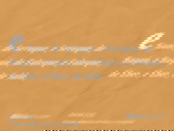 e Naor, de Serugue, e Serugue, de Ragaú, e Ragaú, de Faleque, e Faleque, de Éber, e Éber, de Salá,