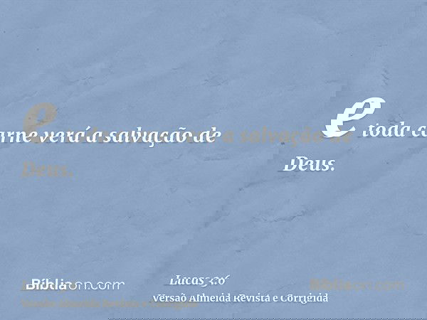 e toda carne verá a salvação de Deus.