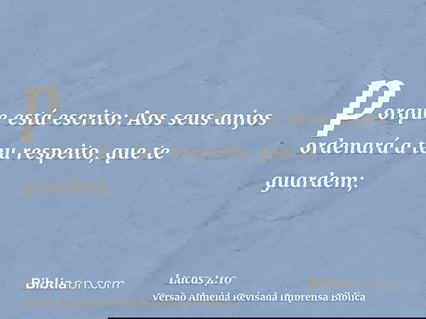porque está escrito: Aos seus anjos ordenará a teu respeito, que te guardem;