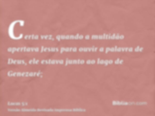 Certa vez, quando a multidão apertava Jesus para ouvir a palavra de Deus, ele estava junto ao lago de Genezaré;