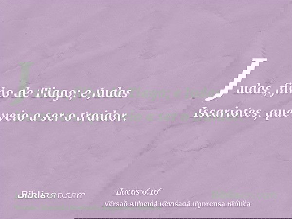 Judas, filho de Tiago; e Judas Iscariotes, que veio a ser o traidor.