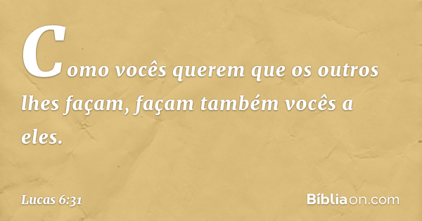 Não faça com os outros aquilo que você não gostaria que fizessem à você.