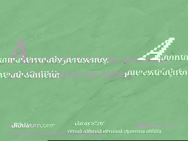 Apontaram à terra dos gerasenos, que está defronte da Galiléia.