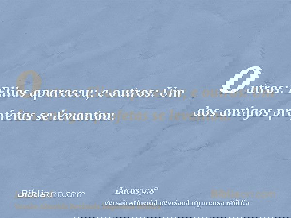 outros: Elias apareceu; e outros: Um dos antigos profetas se levantou.