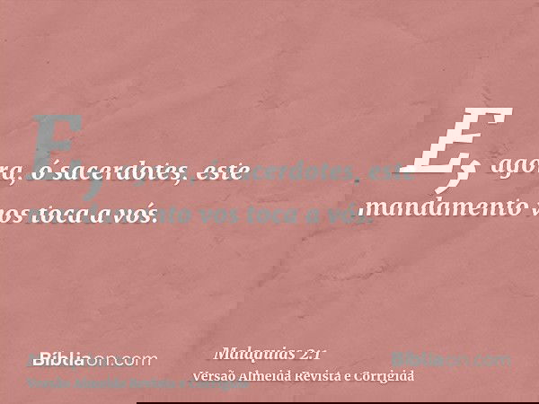 E, agora, ó sacerdotes, este mandamento vos toca a vós.