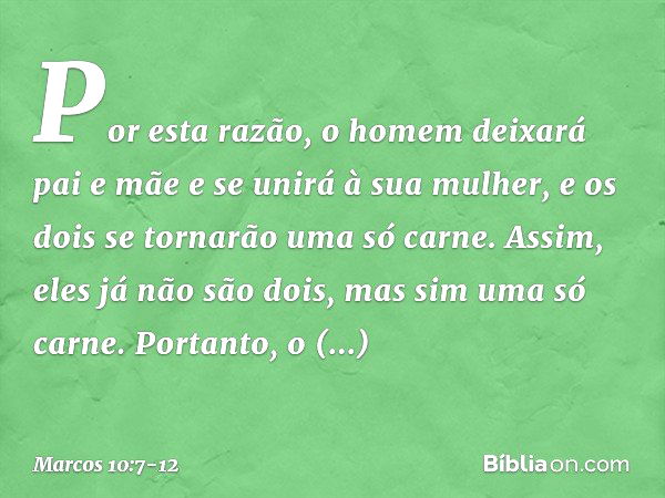 'Por esta razão, o homem deixará pai e mãe e se unirá à sua mulher, e os dois se tornarão uma só carne'. Assim, eles já não são dois, mas sim uma só carne. Port