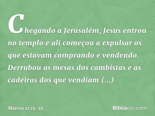 Chegando a Jerusalém, Jesus entrou no templo e ali começou a expulsar os que estavam comprando e vendendo. Derrubou as mesas dos cambistas e as cadeiras dos que