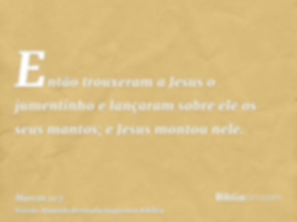 Então trouxeram a Jesus o jumentinho e lançaram sobre ele os seus mantos; e Jesus montou nele.