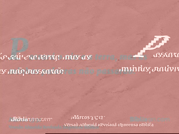 Passará o céu e a terra, mas as minhas palavras não passarão.