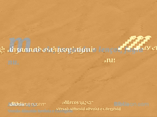 mas ele, largando o lençol, fugiu nu.