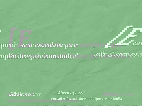 [E cumpriu-se a escritura que diz: E com os malfeitores foi contado.]