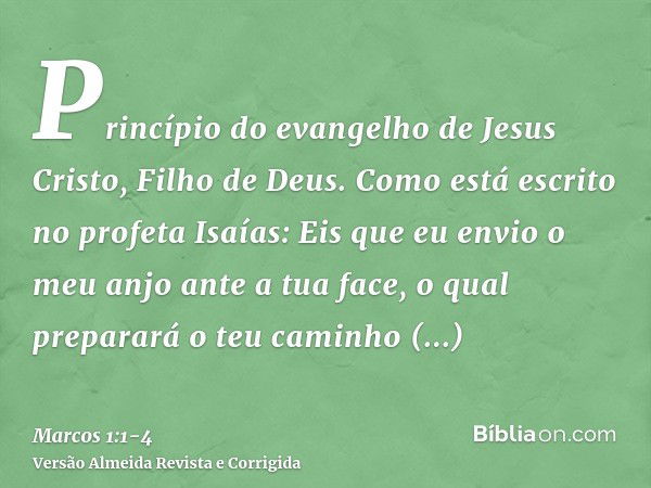 Princípio do evangelho de Jesus Cristo, Filho de Deus.Como está escrito no profeta Isaías: Eis que eu envio o meu anjo ante a tua face, o qual preparará o teu c