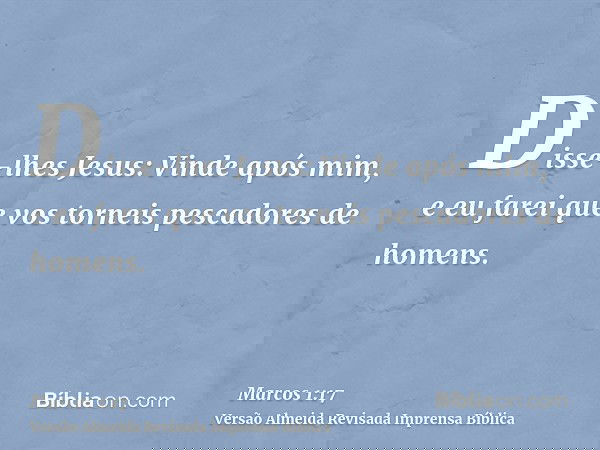 Disse-lhes Jesus: Vinde após mim, e eu farei que vos torneis pescadores de homens.