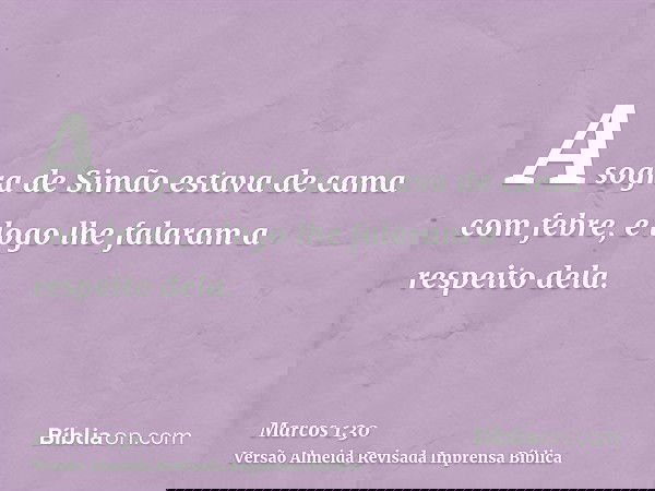A sogra de Simão estava de cama com febre, e logo lhe falaram a respeito dela.