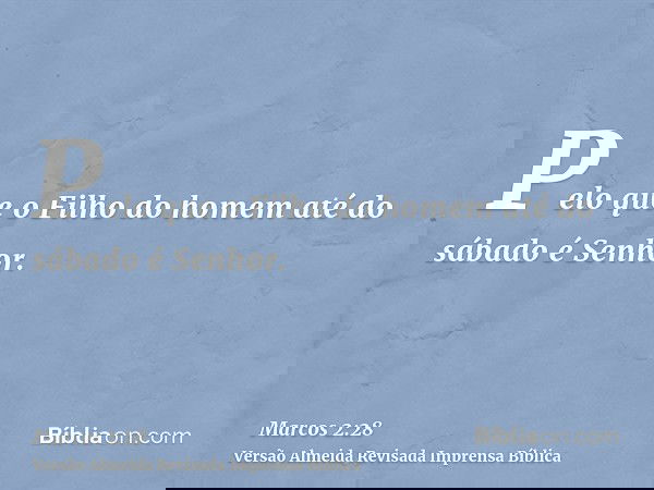 Pelo que o Filho do homem até do sábado é Senhor.