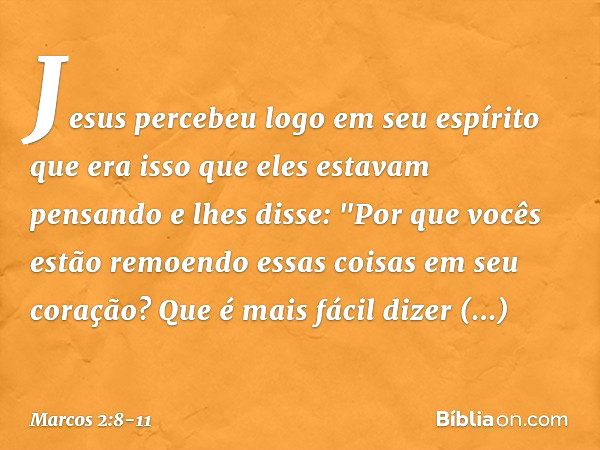 Jesus percebeu logo em seu espírito que era isso que eles estavam pensando e lhes disse: "Por que vocês estão remoendo essas coisas em seu coração? Que é mais f