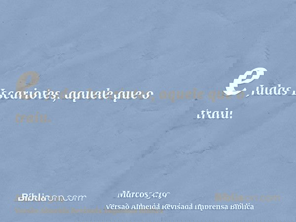 e Judas Iscariotes, aquele que o traiu.