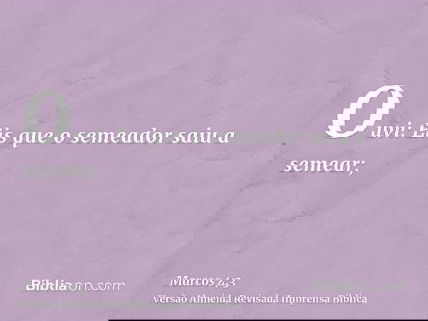 Ouvi: Eis que o semeador saiu a semear;