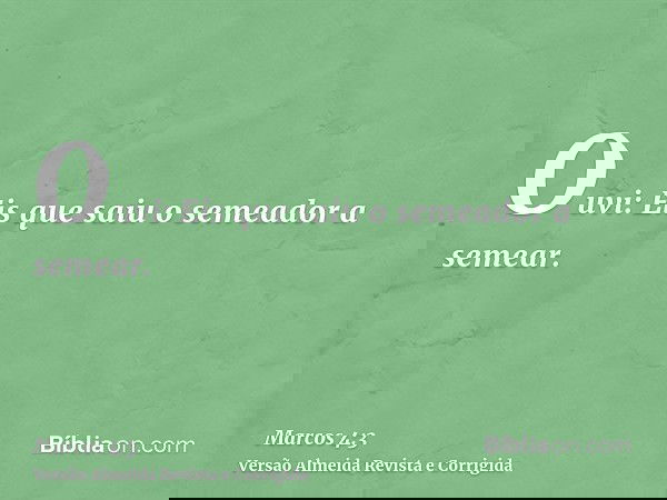 Ouvi: Eis que saiu o semeador a semear.