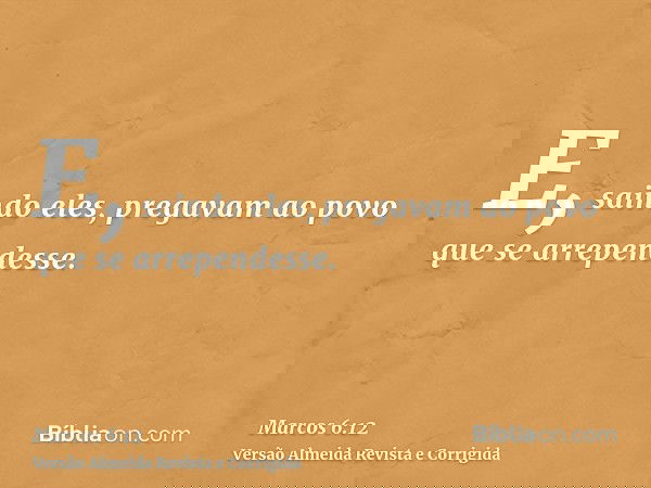 E, saindo eles, pregavam ao povo que se arrependesse.